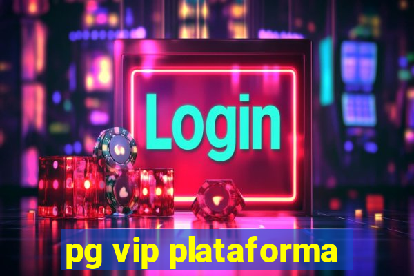 pg vip plataforma